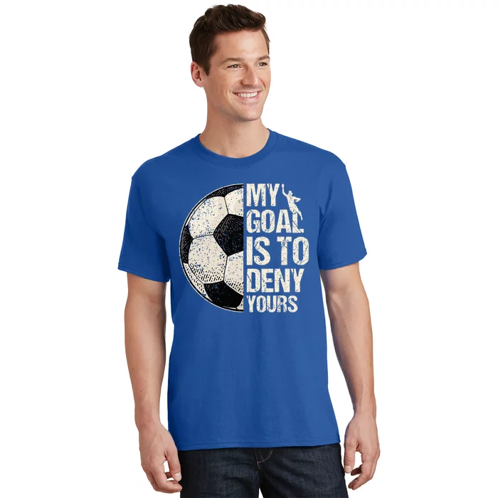 My Goal Is To Deny Yours Soccer Goalie Distressed Goalkeeper T-Shirt