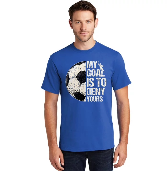 My Goal Is To Deny Yours Soccer Goalie Distressed Goalkeeper Tall T-Shirt