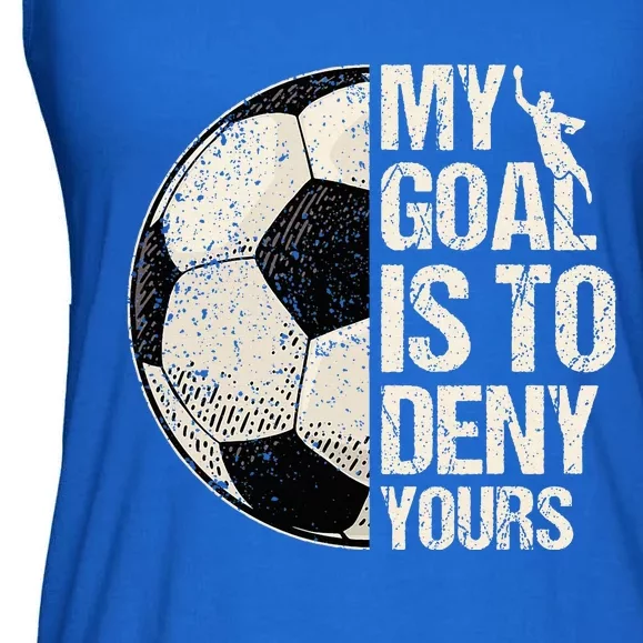 My Goal Is To Deny Yours Soccer Goalie Distressed Goalkeeper Ladies Essential Flowy Tank