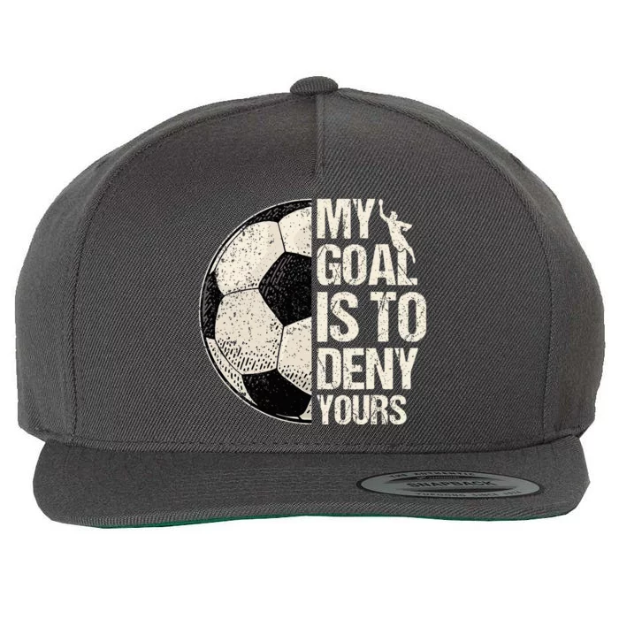 My Goal Is To Deny Yours Soccer Goalie Distressed Goalkeeper Wool Snapback Cap