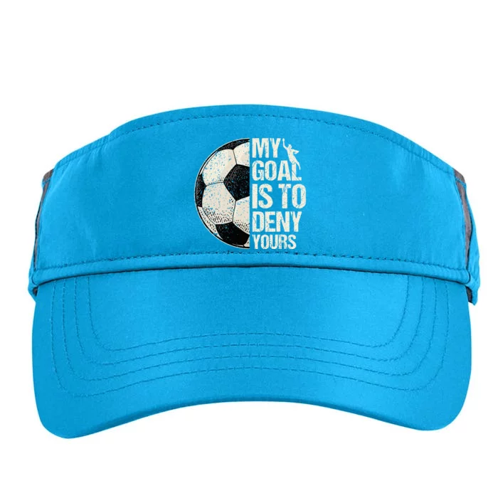 My Goal Is To Deny Yours Soccer Goalie Distressed Goalkeeper Adult Drive Performance Visor