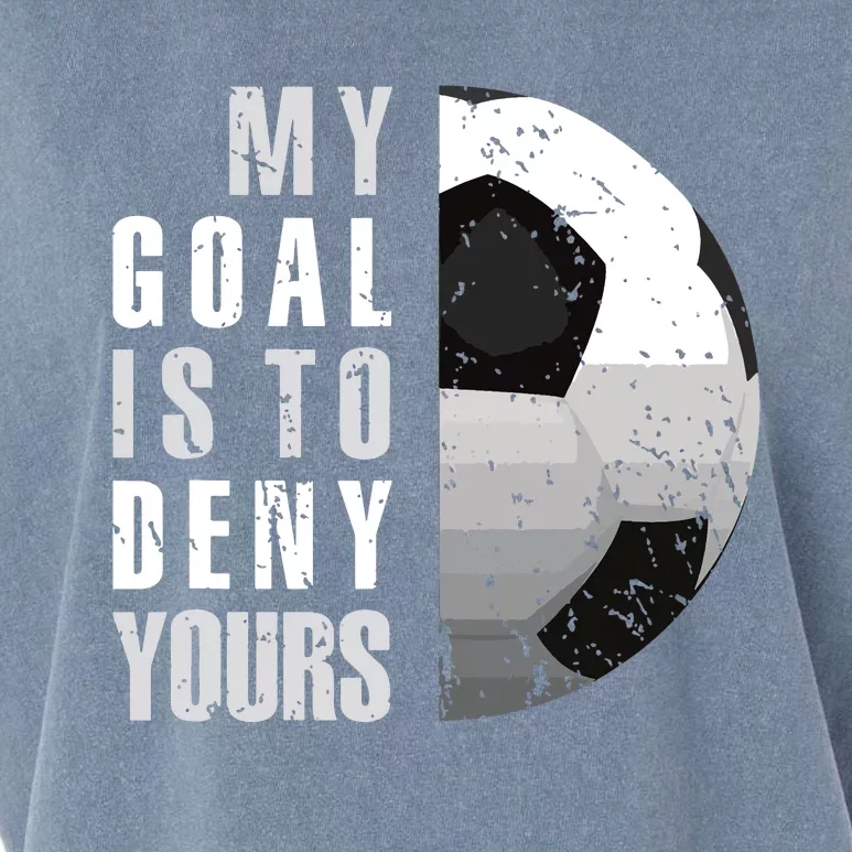 My Goal Is To Deny Yours Soccer Goalie Distressed Goalkeeper Garment-Dyed Women's Muscle Tee