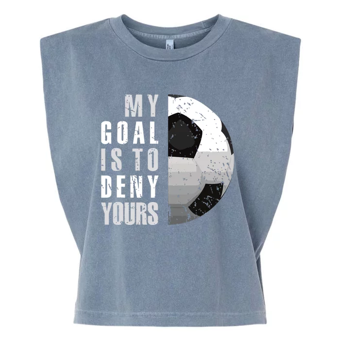 My Goal Is To Deny Yours Soccer Goalie Distressed Goalkeeper Garment-Dyed Women's Muscle Tee