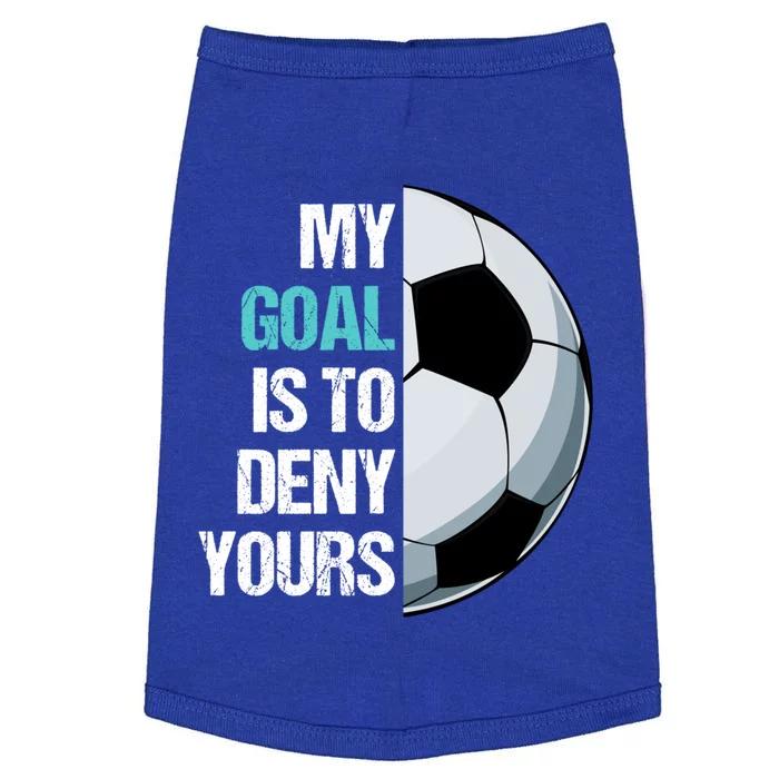 My Goal Is To Deny Yours Soccer Goalie Player Funny Coach Cute Gift Doggie Tank