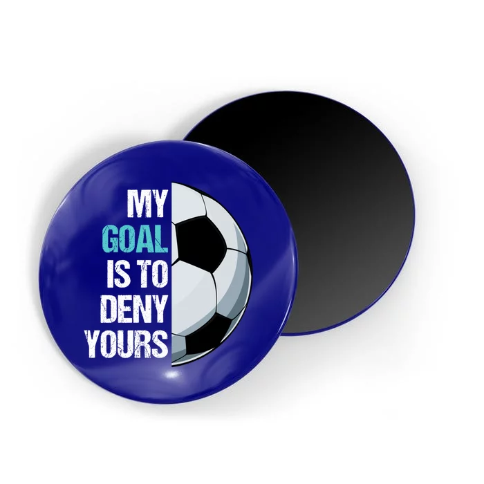 My Goal Is To Deny Yours Soccer Goalie Player Funny Coach Cute Gift Magnet