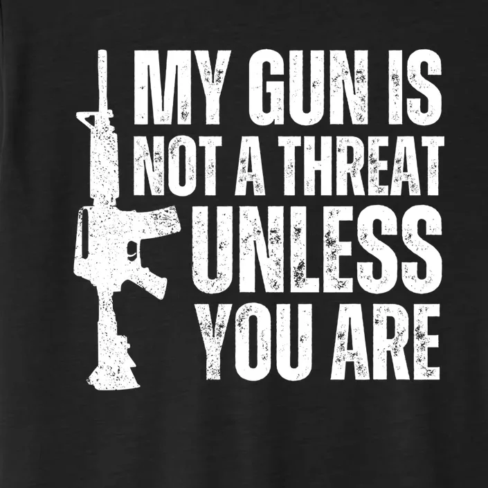 My Gun Is Not A Threat Unless You Are ChromaSoft Performance T-Shirt