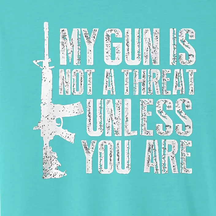 My Gun Is Not A Threat Unless You Are ChromaSoft Performance T-Shirt