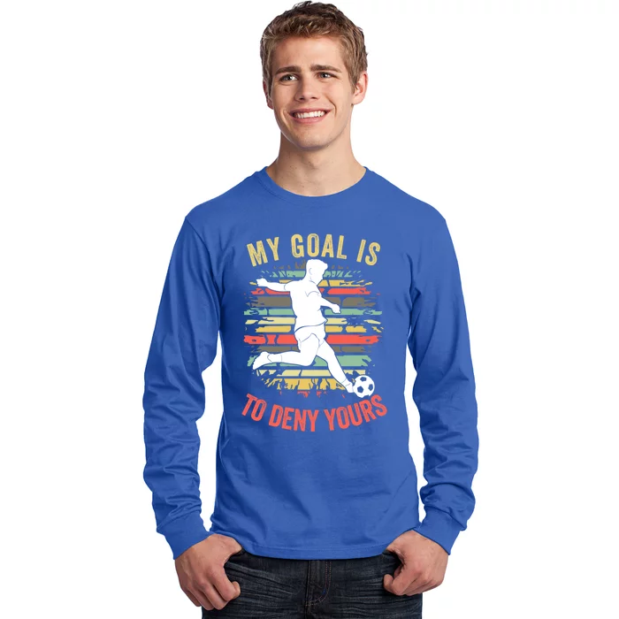 My Goal Is To Deny Yours Vintage Funny Soccer Gift Long Sleeve Shirt