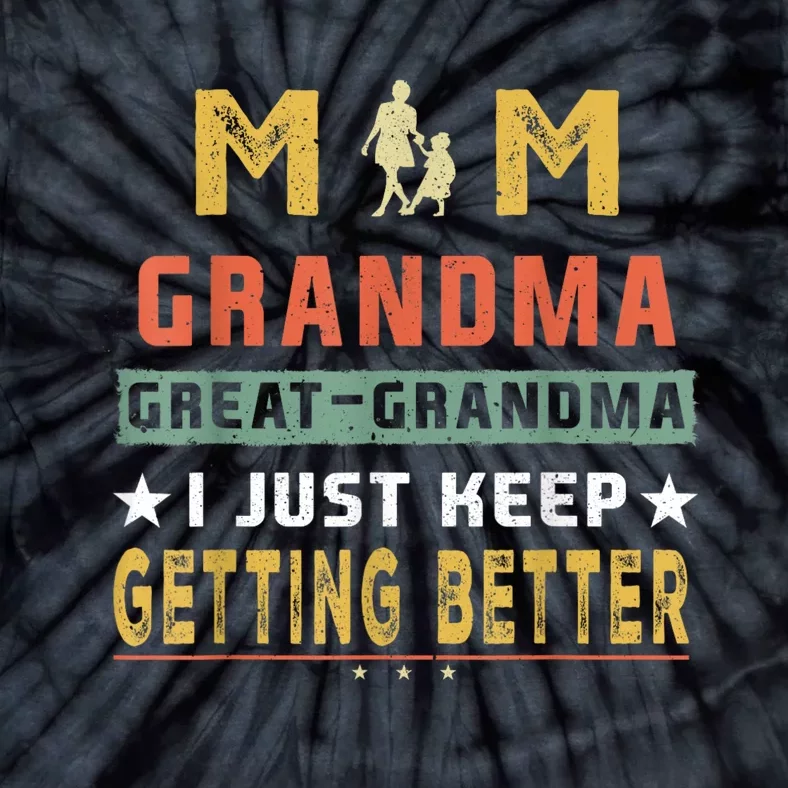 Mom GreatGrandma I Just Keep Getting Better Mothers Day Tie-Dye T-Shirt