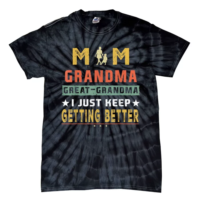 Mom GreatGrandma I Just Keep Getting Better Mothers Day Tie-Dye T-Shirt