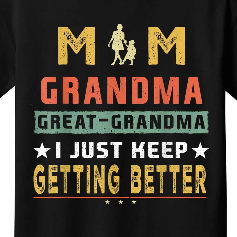 Mom GreatGrandma I Just Keep Getting Better Mothers Day Kids T-Shirt