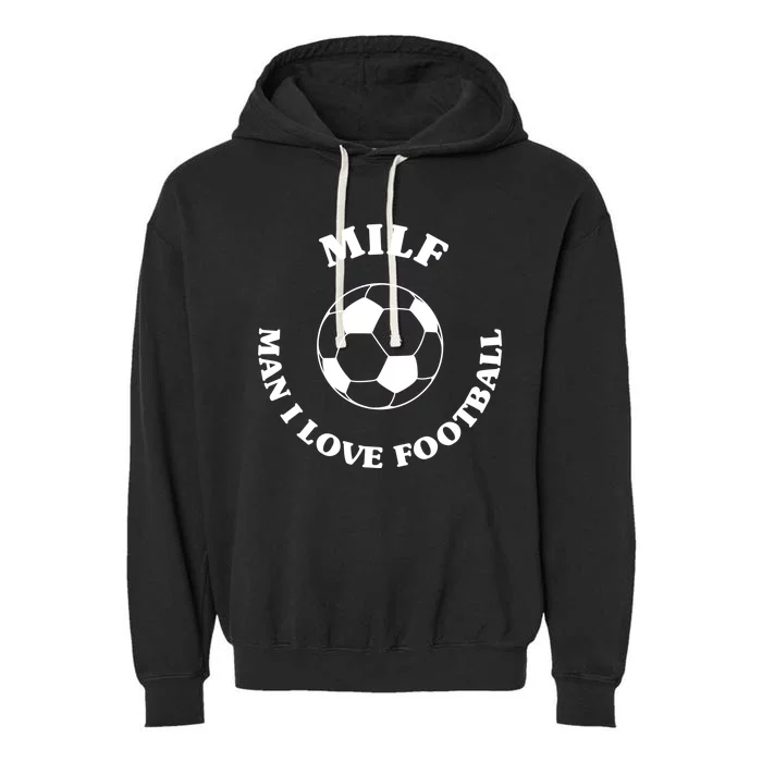 Milf Gift I Love Football Funny Soccer M I L F Fan Meaningful Gift Garment-Dyed Fleece Hoodie