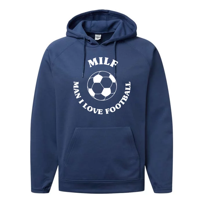 Milf Gift I Love Football Funny Soccer M I L F Fan Meaningful Gift Performance Fleece Hoodie