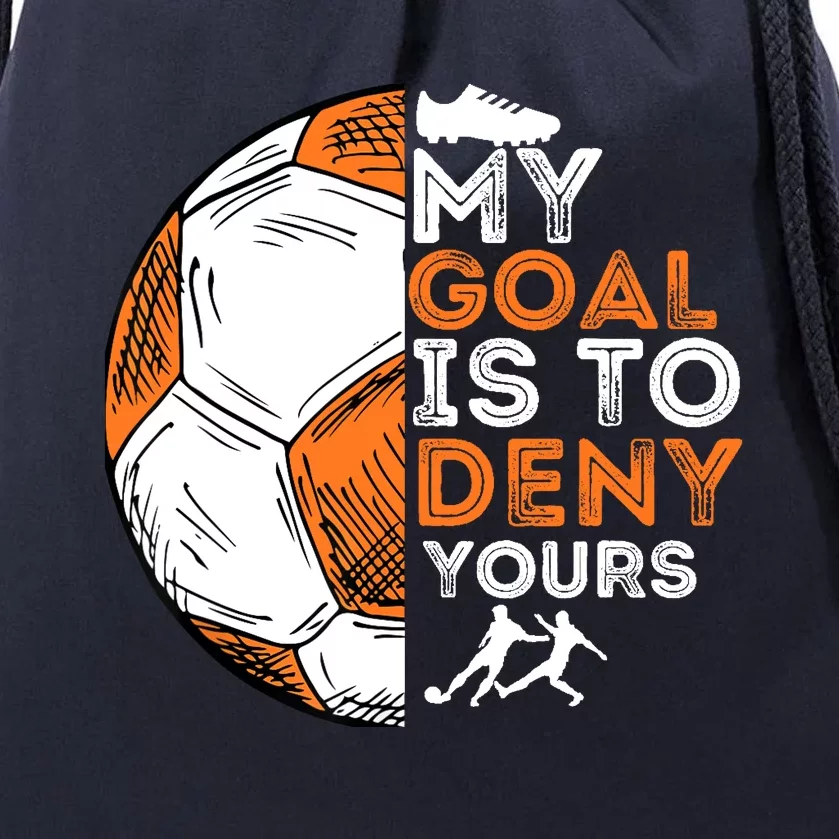 My Goal Is To Deny Yours Soccer Lover Defender Goalie Gift Drawstring Bag