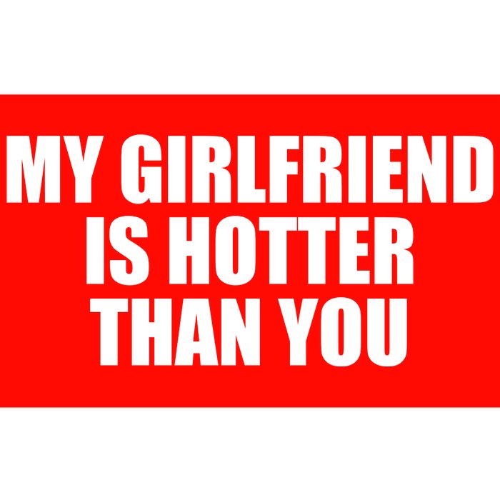 My Girlfriend Is Hotter Than You Bumper Sticker