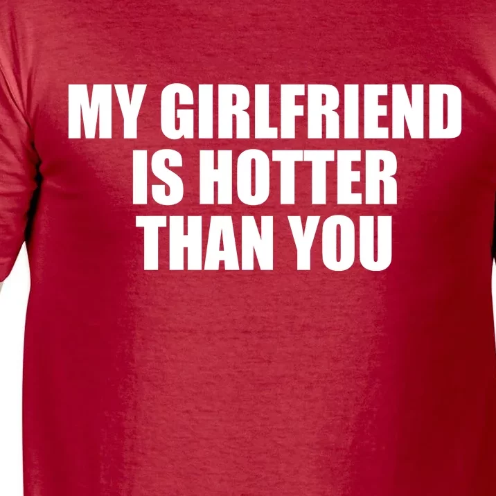 My Girlfriend Is Hotter Than You Comfort Colors T-Shirt