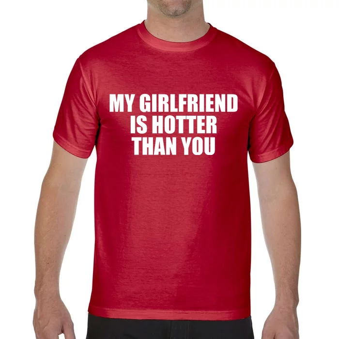 My Girlfriend Is Hotter Than You Comfort Colors T-Shirt