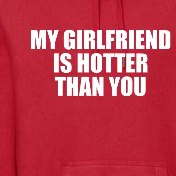 My Girlfriend Is Hotter Than You Premium Hoodie