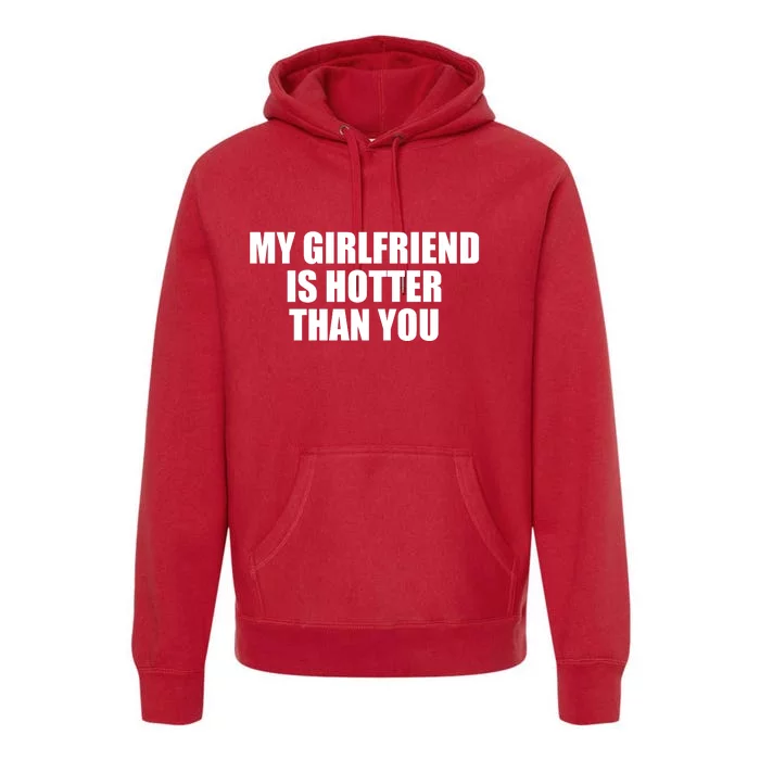 My Girlfriend Is Hotter Than You Premium Hoodie