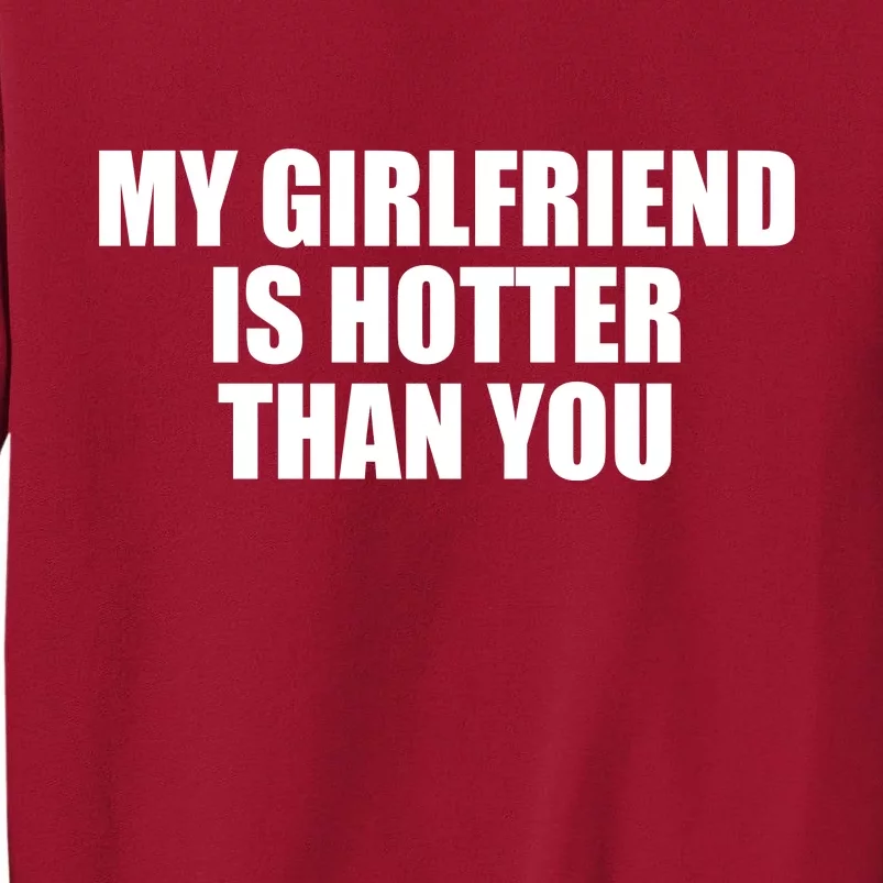 My Girlfriend Is Hotter Than You Tall Sweatshirt