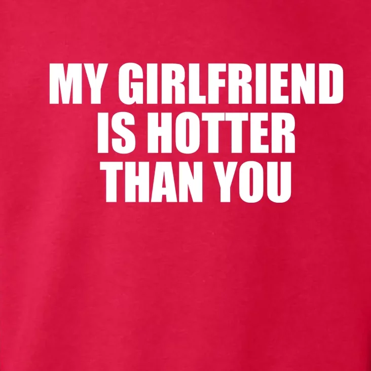 My Girlfriend Is Hotter Than You Toddler Hoodie