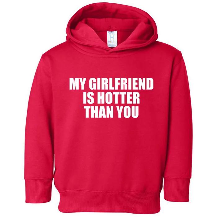 My Girlfriend Is Hotter Than You Toddler Hoodie