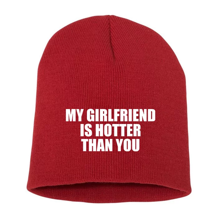 My Girlfriend Is Hotter Than You Short Acrylic Beanie