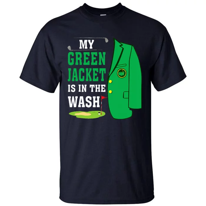 My Greenjacket Is In Thewash Golfing Lover Master Golf Tall T-Shirt