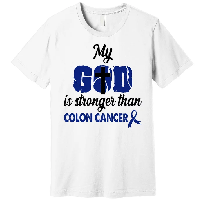 My God Is Stronger Than Colon Cancer Premium T-Shirt