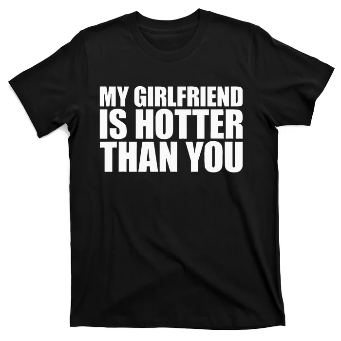 My Girlfriend Is Hotter Than You T-Shirt