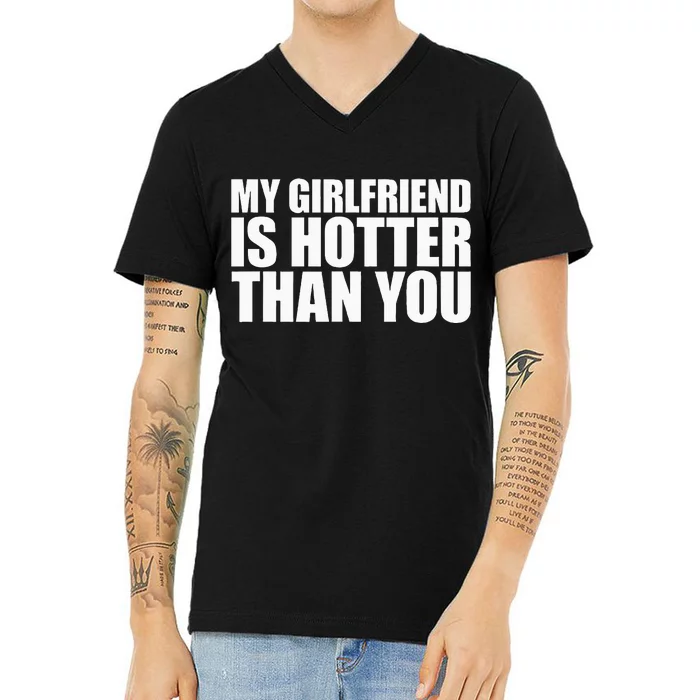 My Girlfriend Is Hotter Than You V-Neck T-Shirt