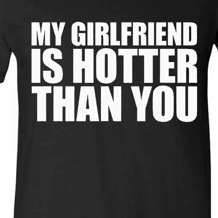 My Girlfriend Is Hotter Than You V-Neck T-Shirt