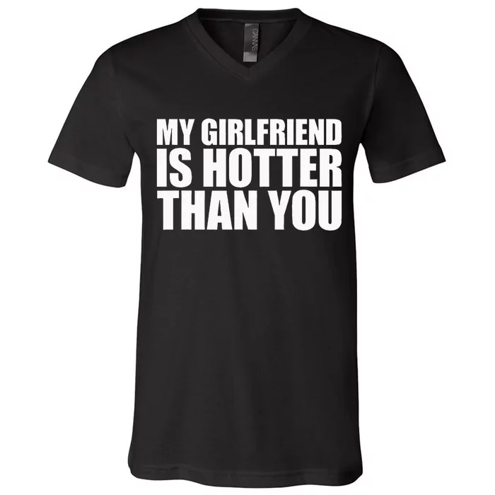 My Girlfriend Is Hotter Than You V-Neck T-Shirt