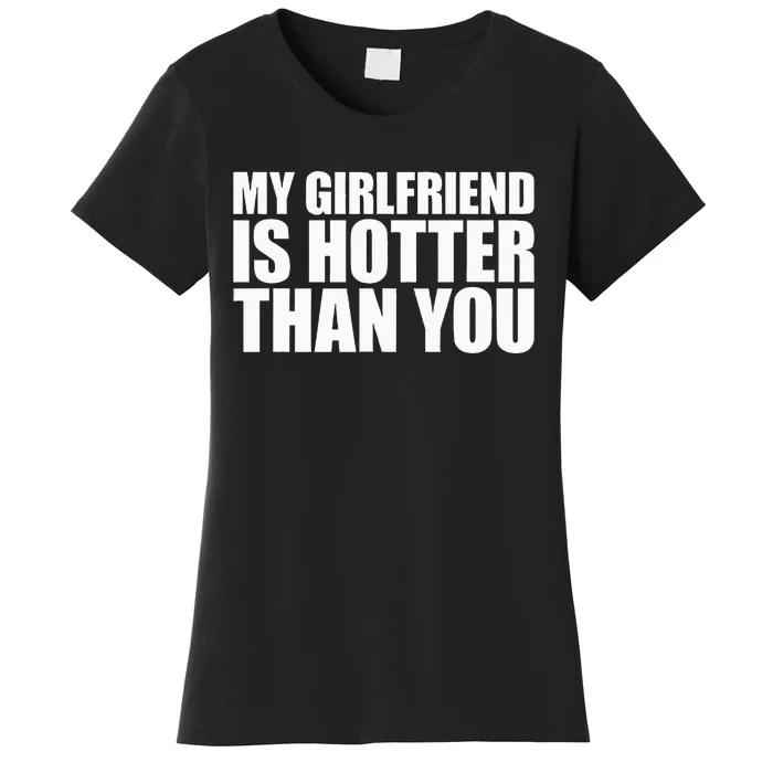 My Girlfriend Is Hotter Than You Women's T-Shirt