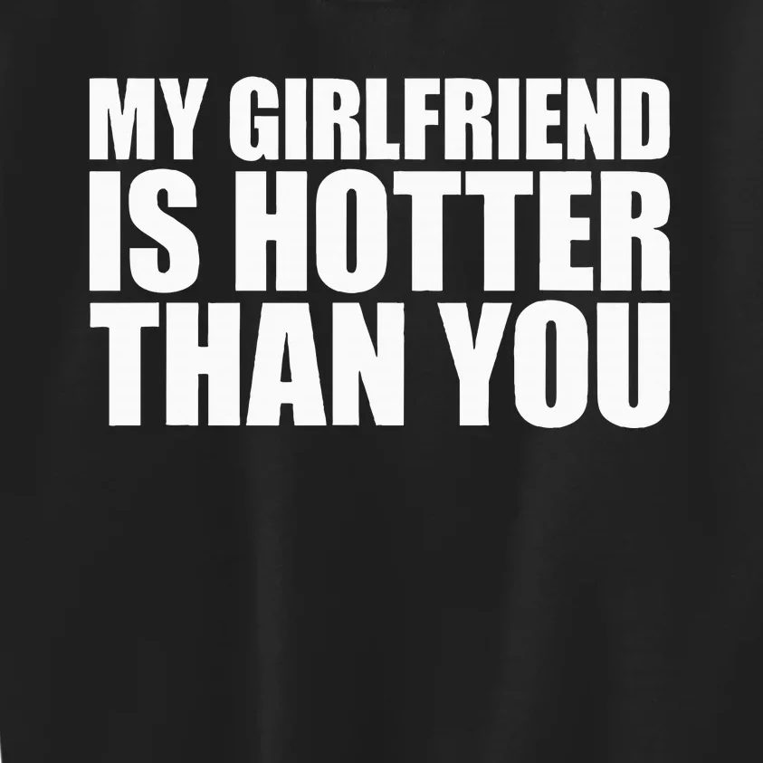 My Girlfriend Is Hotter Than You Kids Sweatshirt