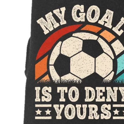 My Goal Is To Deny Yours Funny Soccer Player Doggie 3-End Fleece Hoodie