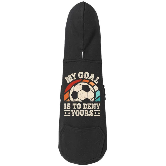 My Goal Is To Deny Yours Funny Soccer Player Doggie 3-End Fleece Hoodie