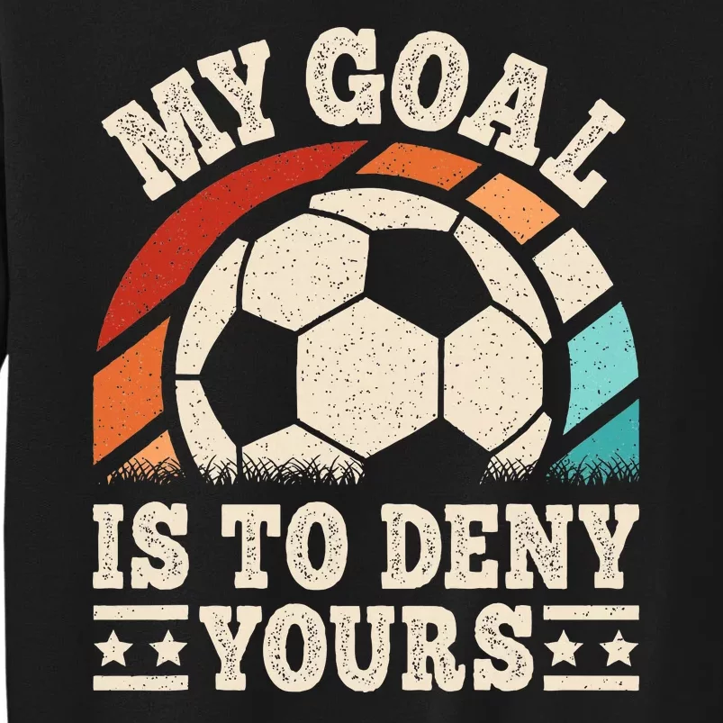 My Goal Is To Deny Yours Funny Soccer Player Sweatshirt