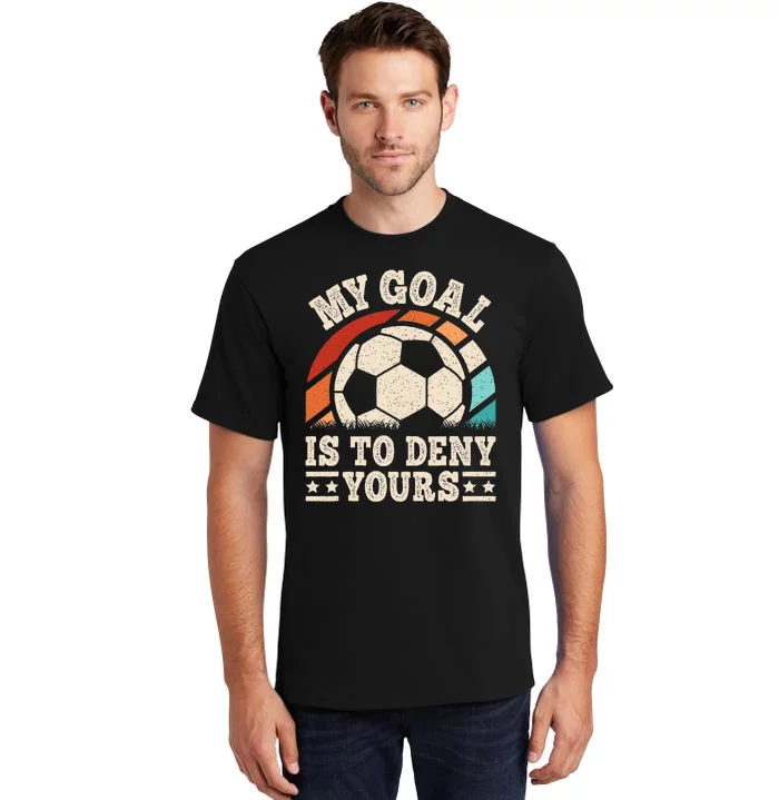 My Goal Is To Deny Yours Funny Soccer Player Tall T-Shirt