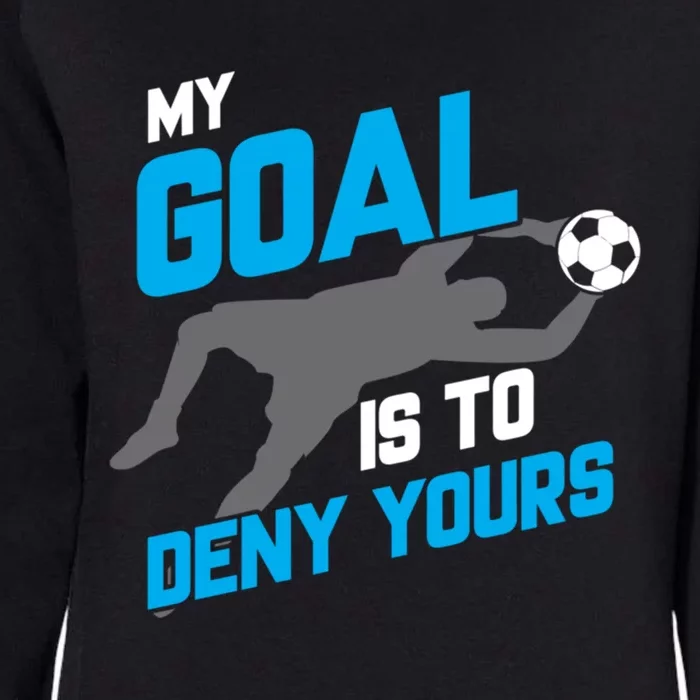 My Goal Is To Deny Yours Soccer Goalie Funny Soccer Ball Funny Gift Womens California Wash Sweatshirt