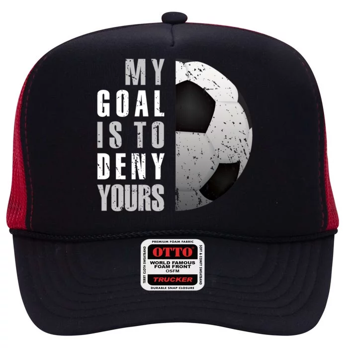 My Goal Is To Deny Yours Soccer Goalie Gift Christmas Gift High Crown Mesh Trucker Hat