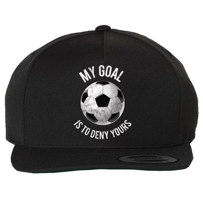 My Goal Is To Deny Yours Meaningful Gift Goalkeeper Soccer Goalie Gift Wool Snapback Cap