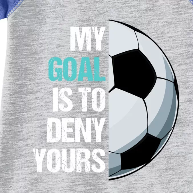 My Goal Is To Deny Yours Soccer Goalie Player Funny Coach Great Gift Infant Baby Jersey Bodysuit