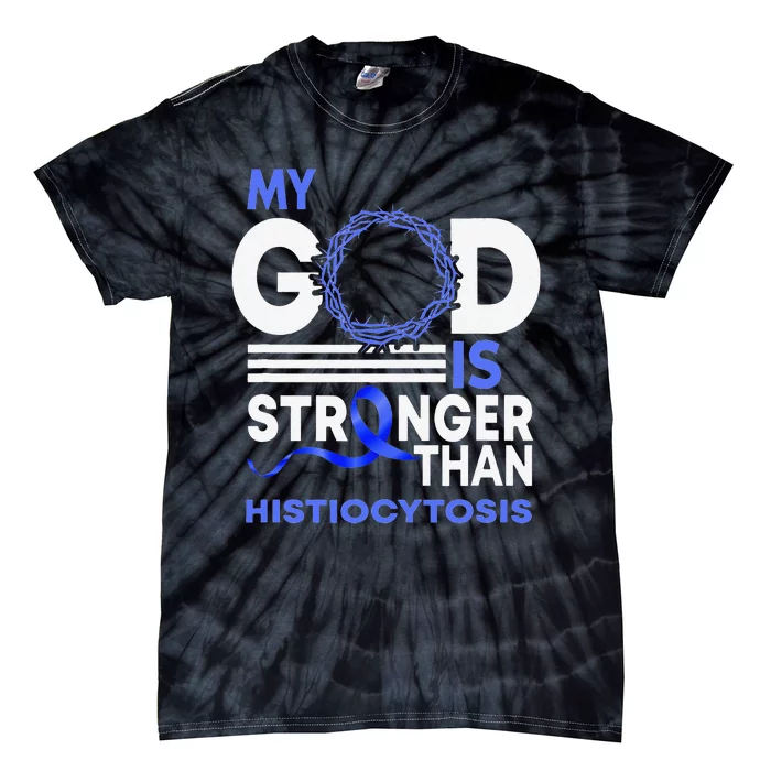 My God Is Stronger Than Histiocytosis Awareness Ribbon Tie-Dye T-Shirt