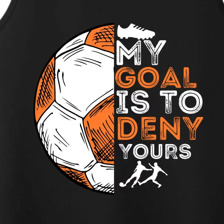 My Goal Is To Deny Yours Gift Soccer Lover Defender Goalie Gift Performance Tank