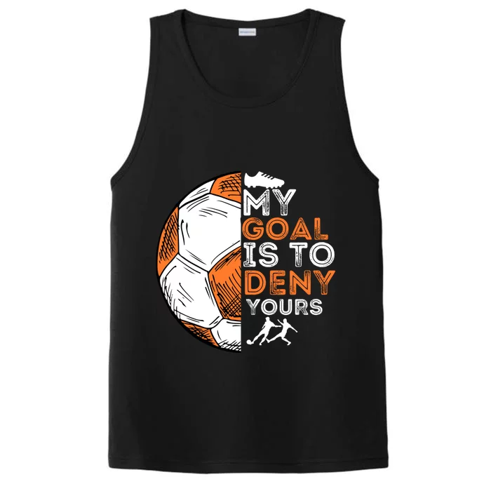 My Goal Is To Deny Yours Gift Soccer Lover Defender Goalie Gift Performance Tank