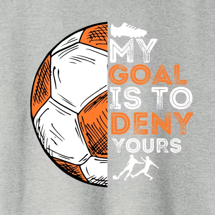 My Goal Is To Deny Yours Gift Soccer Lover Defender Goalie Gift Women's Crop Top Tee