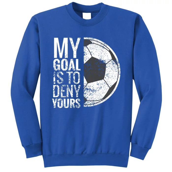 My Goal Is To Deny Yours Soccer Goalie For Girls Cool Gift Sweatshirt