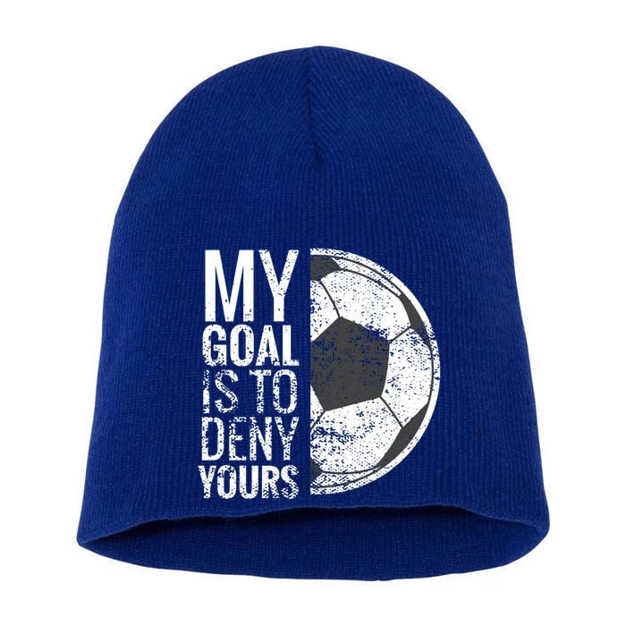 My Goal Is To Deny Yours Soccer Goalie For Girls Cool Gift Short Acrylic Beanie