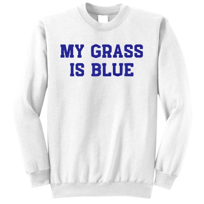 My Grass Is Blue Sweatshirt